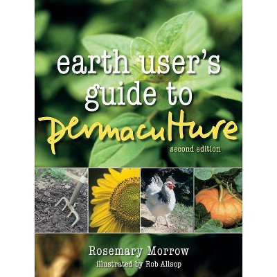 Earth User's Guide to Permaculture - 2nd Edition by  Rosemary Morrow (Paperback)