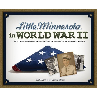 Little Minnesota in World War II - by  Jill A Johnson & Deane L Johnson (Paperback)