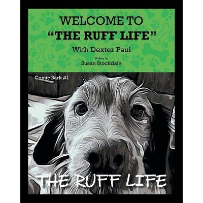 The Ruff Life - by  Susan Stockdale (Paperback)