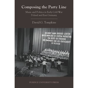 Composing the Party Line - (Central European Studies) by  David G Tompkins (Paperback) - 1 of 1