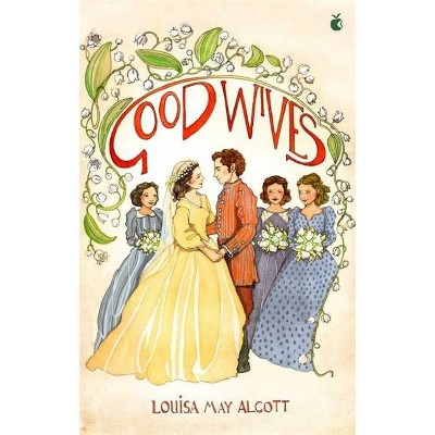 Good Wives - (Little Women Series, Virago Modern Classics) by  Louisa May Alcott (Paperback)