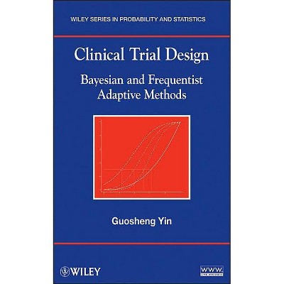 Clinical Trial Design - (Wiley Series in Probability and Statistics) by  Guosheng Yin (Hardcover)