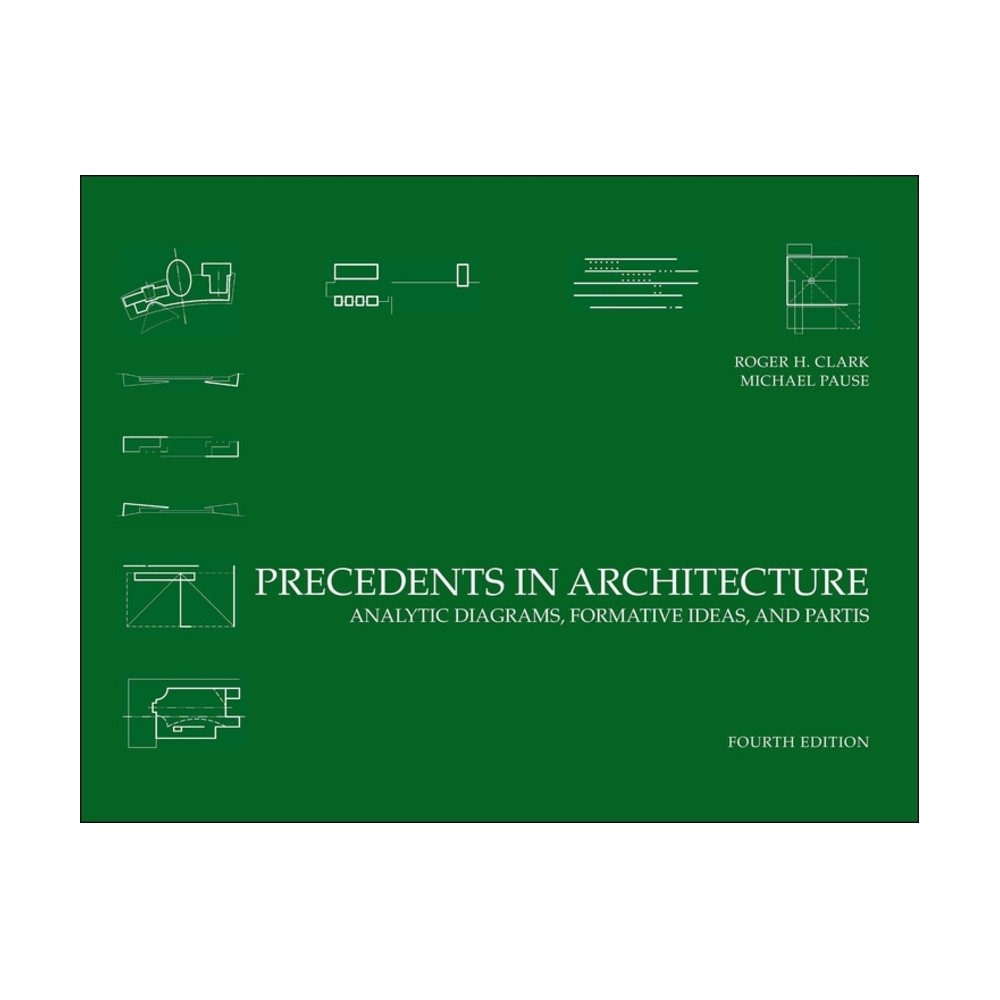 Precedents in Architecture - 4th Edition by Roger H Clark & Michael Pause (Paperback)