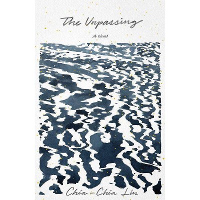 The Unpassing - by  Chia-Chia Lin (Hardcover)