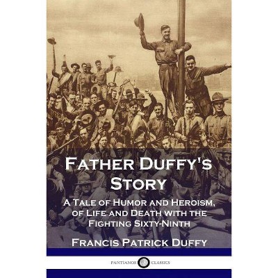 Father Duffy's Story - by  Francis Patrick Duffy (Paperback)