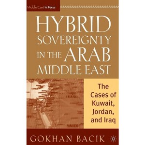 Hybrid Sovereignty in the Arab Middle East - (Middle East in Focus) by  G Bacik (Hardcover) - 1 of 1