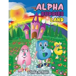 Alpha Buddies Land - by  Donna M Rink (Paperback)
