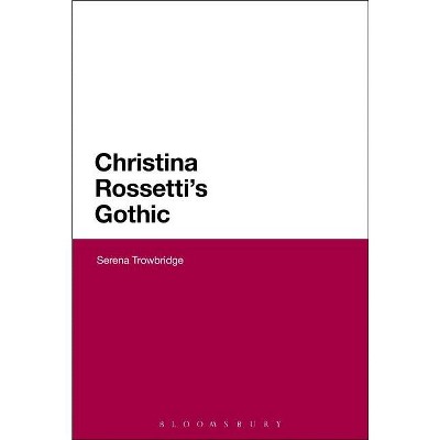 Christina Rossetti's Gothic - by  Serena Trowbridge (Paperback)