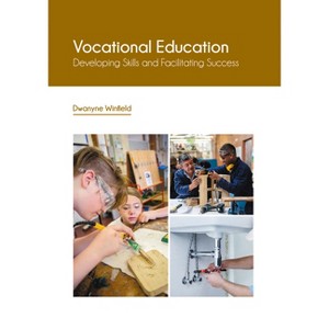 Vocational Education: Developing Skills and Facilitating Success - by  Dwanyne Winfield (Hardcover) - 1 of 1