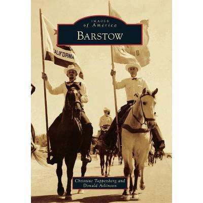 Barstow - (Images of America (Arcadia Publishing)) by  Christine Toppenberg & Donald Atkinson (Paperback)