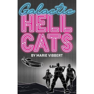 Galactic Hellcats - by  Marie Vibbert (Paperback)