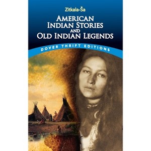 American Indian Stories and Old Indian Legends - (Dover Thrift Editions: Short Stories) by  Zitkala-Sa (Paperback) - 1 of 1