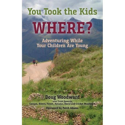 You Took the Kids Where? - by  Doug Woodward (Paperback)