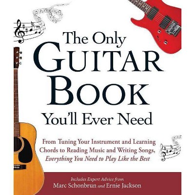 The Only Guitar Book You'll Ever Need - by  Marc Schonbrun & Ernie Jackson (Paperback)