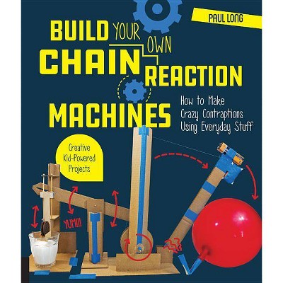 Build Your Own Chain Reaction Machines - by  Paul Long (Paperback)