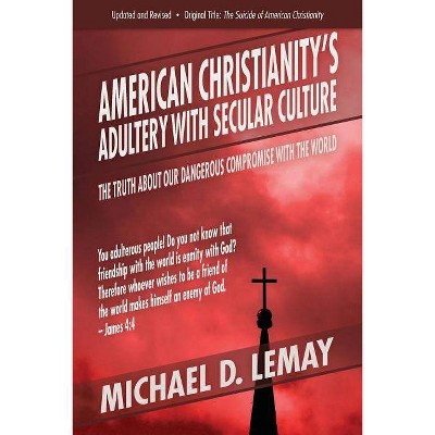 American Christianity's Adultery with Secular Culture - by  Michael D Lemay (Paperback)