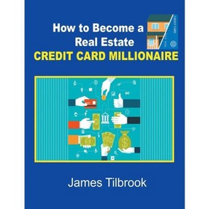 How to Become a Real Estate Credit Card Millionaire - by  James Tilbrook (Paperback) - 1 of 1