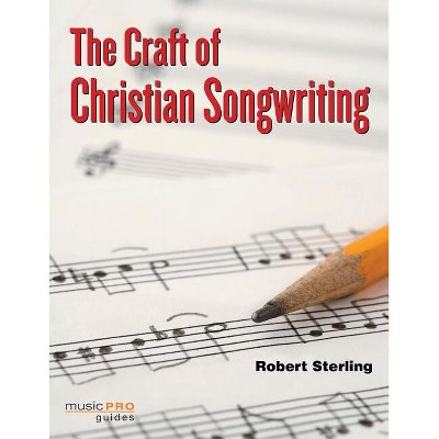 The Craft of Christian Songwriting - (Reference) by  Robert Sterling (Paperback)