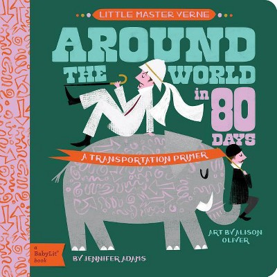 Around the World in 80 Days - (Babylit Classics) by  Jennifer Adams (Board Book)