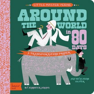 Around the World in 80 Days - (Babylit Classics) by  Jennifer Adams (Board Book) - 1 of 1