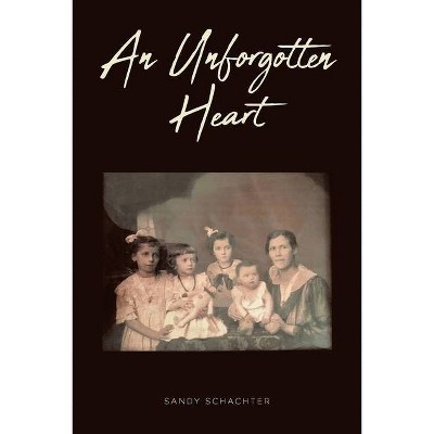 An Unforgotten Heart - by  Sandy Schachter (Paperback)