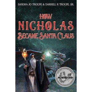 How Nicholas Became Santa Claus - by  Sandra Jo Troupe (Paperback) - 1 of 1