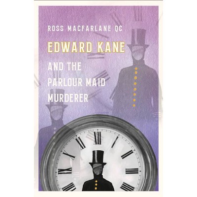 Edward Kane and the Parlour Maid Murderer - by  Ross MacFarlane (Hardcover)