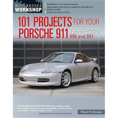 101 Projects for Your Porsche 911, 996 and 997 1998-2008 - (Motorbooks Workshop) by  Wayne R Dempsey (Paperback)