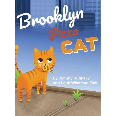 Brooklyn Pizza Cat - by  Leah Wiseman Fink & Johnny Kutinsky (Hardcover)