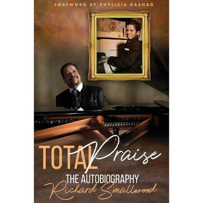 Total Praise The Autobiography Richard Smallwood - (Paperback)