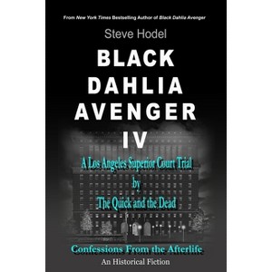 Black Dahlia Avenger IV - by  Steve Hodel (Paperback) - 1 of 1