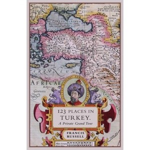 123 Places in Turkey - by  Francis Russell (Paperback) - 1 of 1