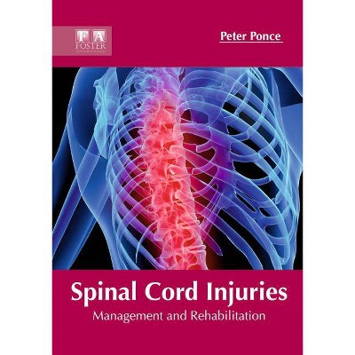 Spinal Cord Injuries: Management and Rehabilitation - by  Peter Ponce (Hardcover)