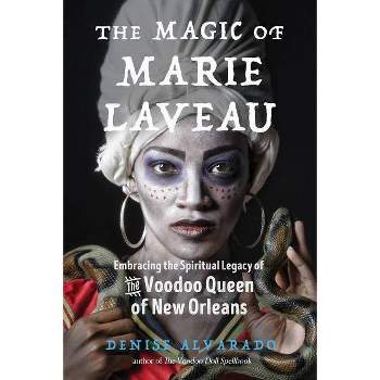 The Magic of Marie Laveau - by  Denise Alvarado (Paperback)