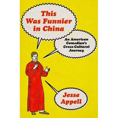 This Was Funnier in China - by  Jesse Appell (Hardcover)
