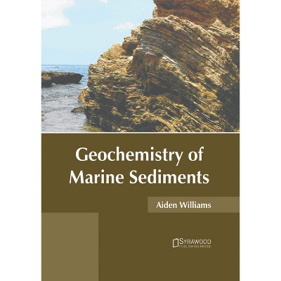 Geochemistry of Marine Sediments - by  Aiden Williams (Hardcover)