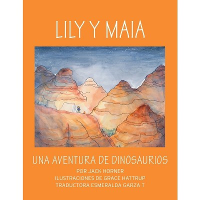 Lily Y Maia...Una Aventura de Dinosaurios - by  Horner (Paperback)