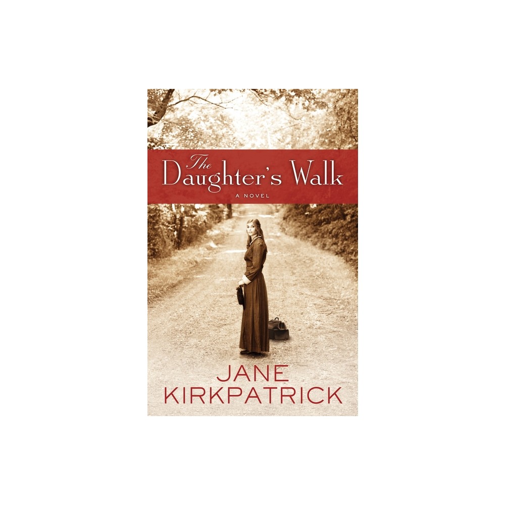 The Daughters Walk - by Jane Kirkpatrick (Paperback)