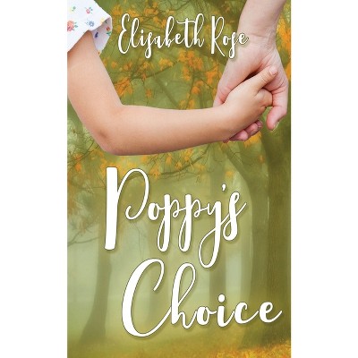 Poppy's Choice - by  Elisabeth Rose (Paperback)