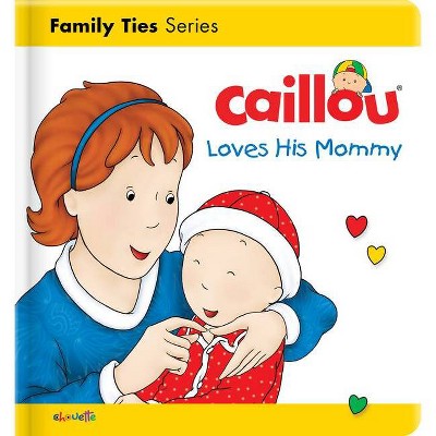 Caillou Loves His Mommy - (Caillou's Essentials) by  Christine L'Heureux (Board Book)