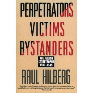 Perpetrators Victims Bystanders - by  Raul Hilberg (Paperback) - 1 of 1