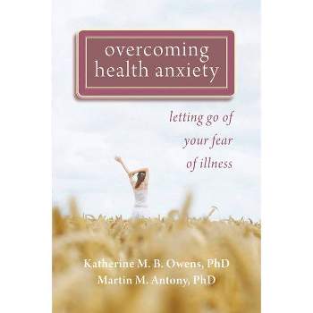 Overcoming Health Anxiety - by  Katherine Owens & Martin M Antony (Paperback)