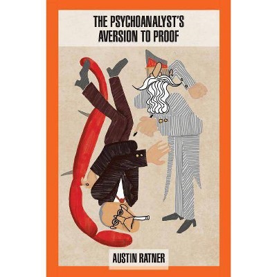 The Psychoanalyst's Aversion to Proof - by  Austin Ratner (Paperback)