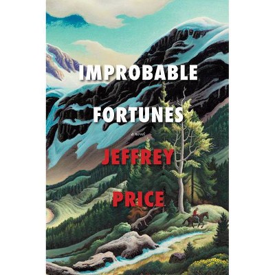 Improbable Fortunes - by  Jeffrey Price (Paperback)