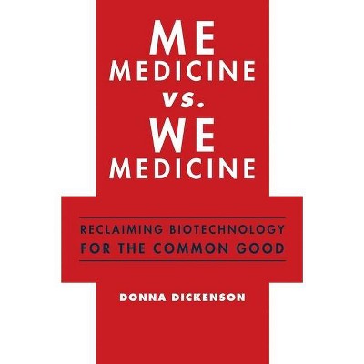 Me Medicine vs. We Medicine - by  Donna Dickenson (Paperback)