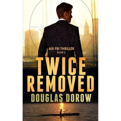 Twice Removed - (FBI Thriller) 2nd Edition by  Douglas Dorow (Paperback)