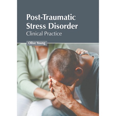 Post-Traumatic Stress Disorder: Clinical Practice - by  Olive Young (Hardcover)