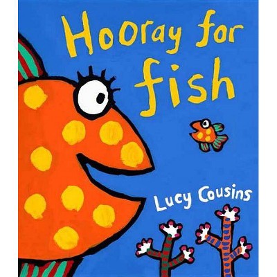 Hooray for Fish! - by  Lucy Cousins (Hardcover)