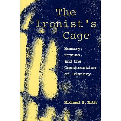 The Ironist's Cage - by  Michael Roth (Paperback)