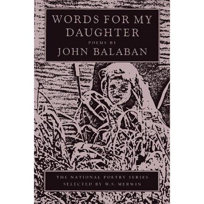 Words for My Daughter - (National Poetry) by  John Balaban (Paperback)